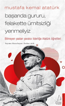 Mustafa Kemal Atat rk Ba ar da Gururu Felakette mitsizli i Yenmeliyiz